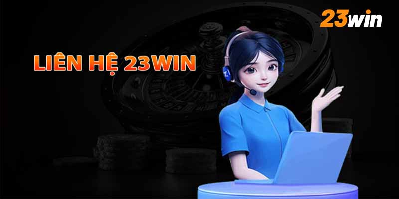 Thời điểm nào nên liên hệ 23win?