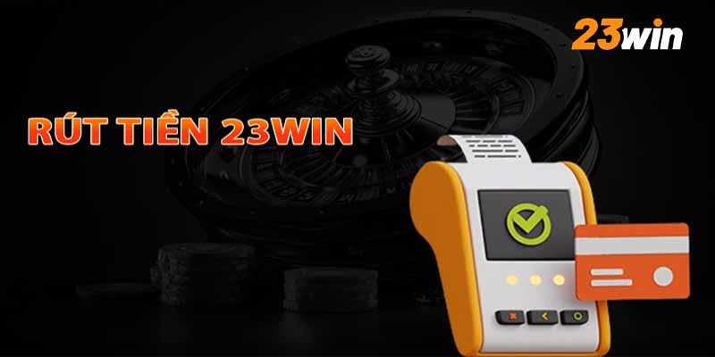 Bước thứ nhất khi rút tiền 23WIN